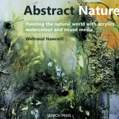 Abstract Nature : Painting the Natural World - W. Nawratil - Little Painter Art | Exploring the Endless Possibilities of Art| Brush